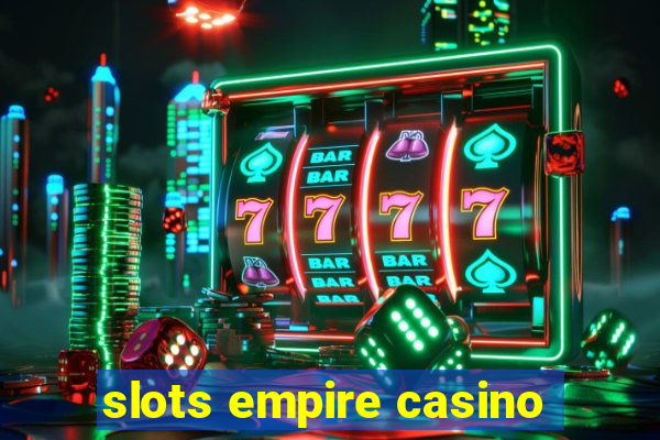 slots empire casino