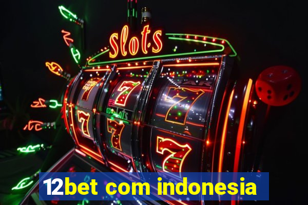 12bet com indonesia