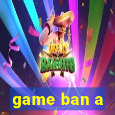 game ban a