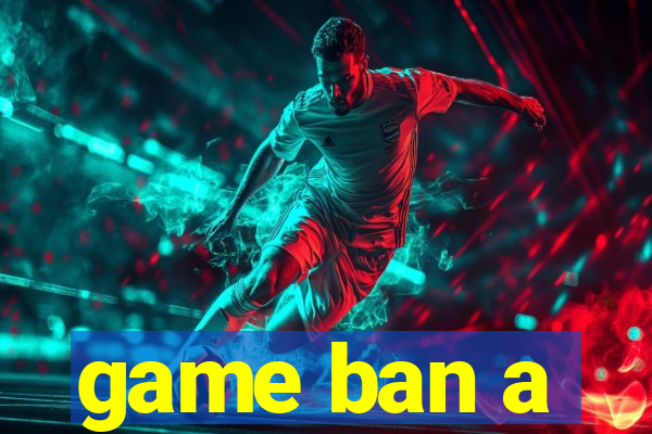 game ban a