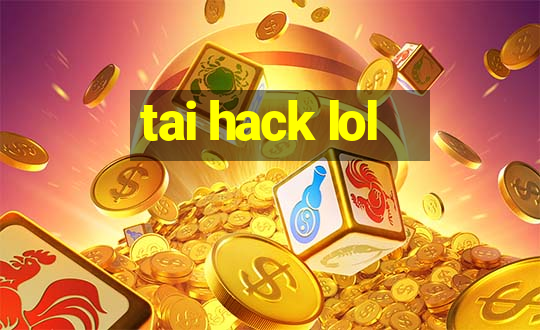 tai hack lol