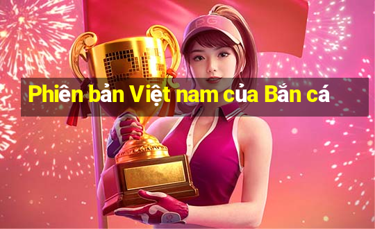 Phiên bản Việt nam của Bắn cá