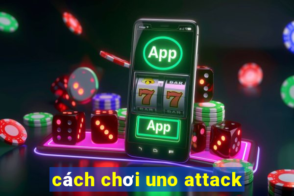 cách chơi uno attack