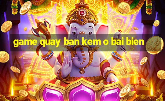 game quay ban kem o bai bien