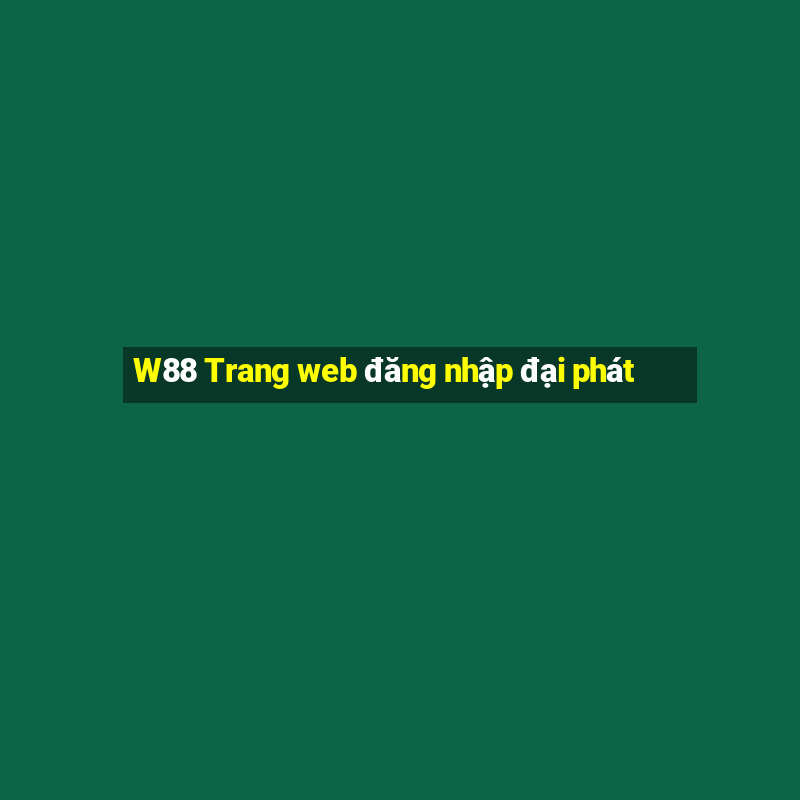 W88 Trang web đăng nhập đại phát