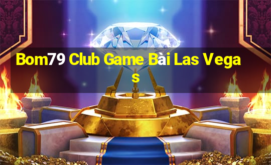 Bom79 Club Game Bài Las Vegas