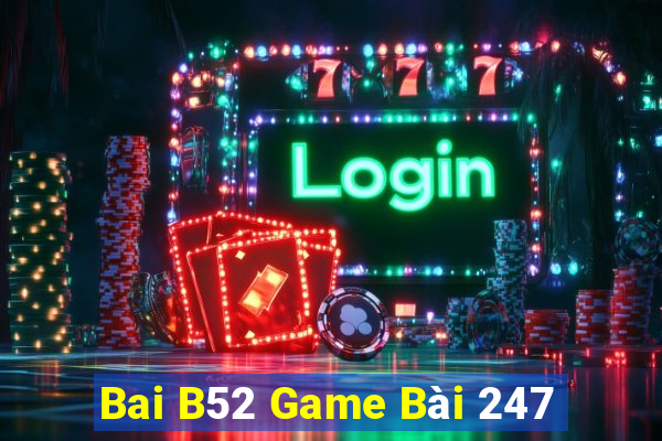 Bai B52 Game Bài 247