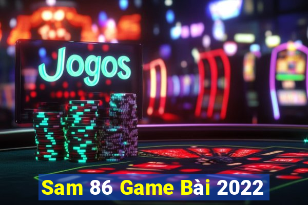 Sam 86 Game Bài 2022