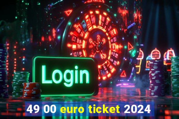 49 00 euro ticket 2024