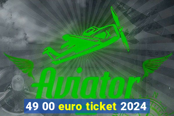 49 00 euro ticket 2024