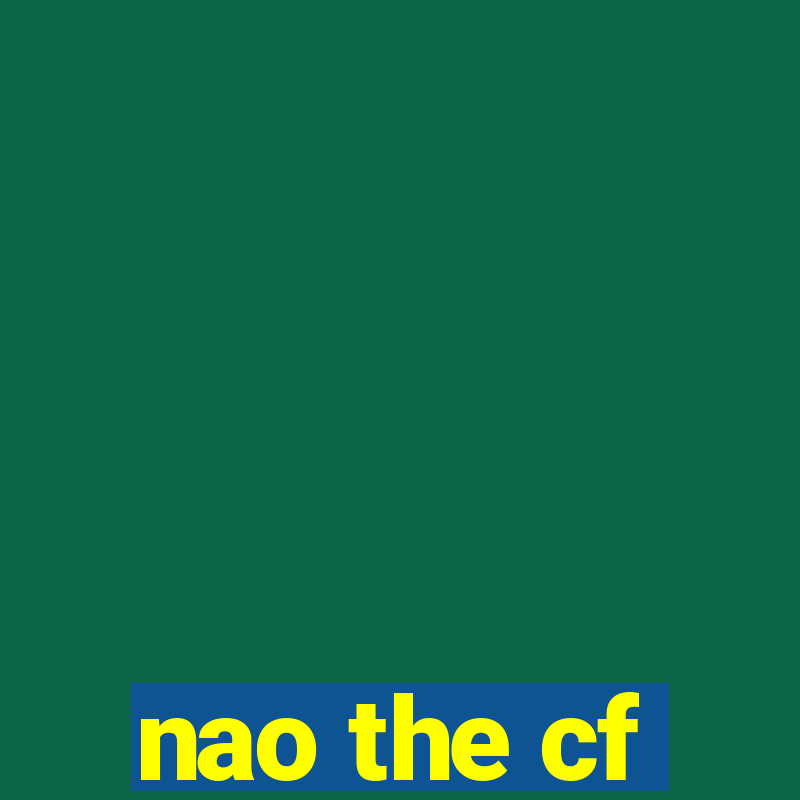 nao the cf