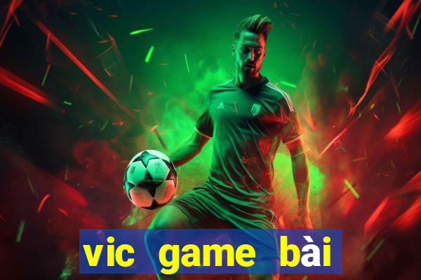 vic game bài đổi thưởng