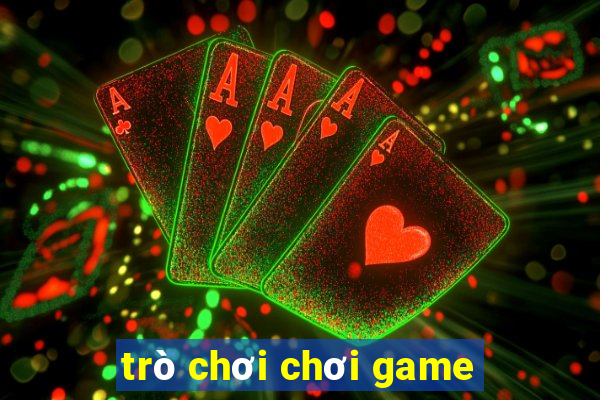 trò chơi chơi game