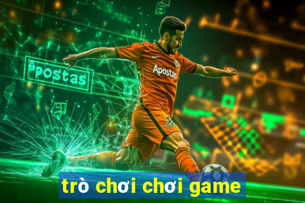 trò chơi chơi game