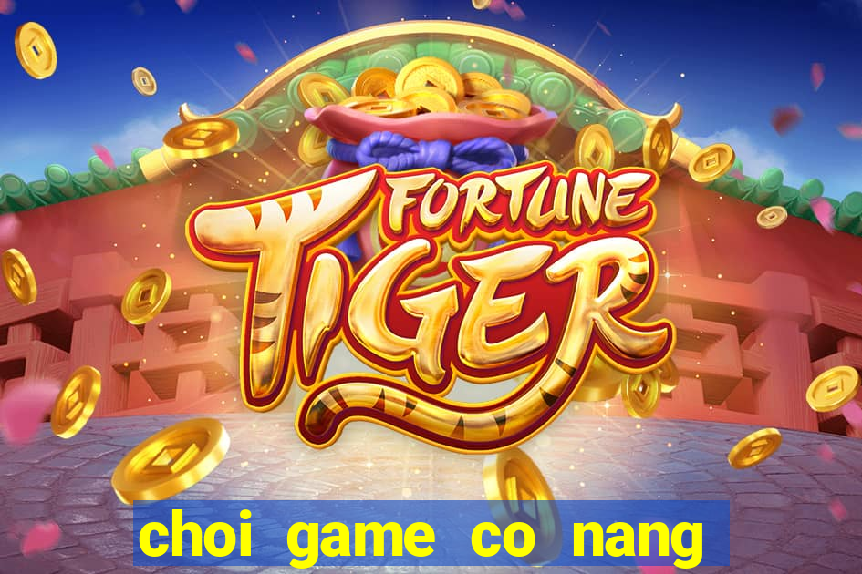 choi game co nang ly tuong