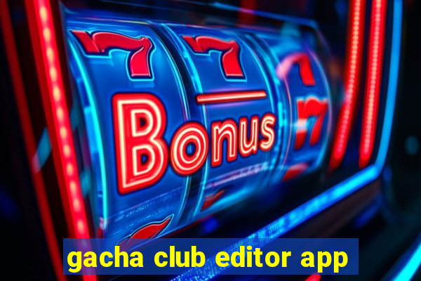 gacha club editor app