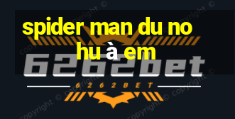 spider man du no hu à em