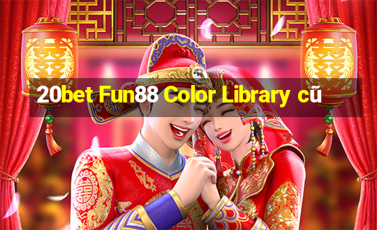 20bet Fun88 Color Library cũ