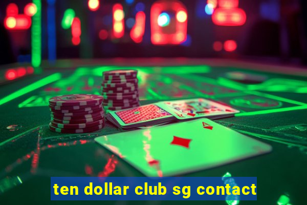 ten dollar club sg contact