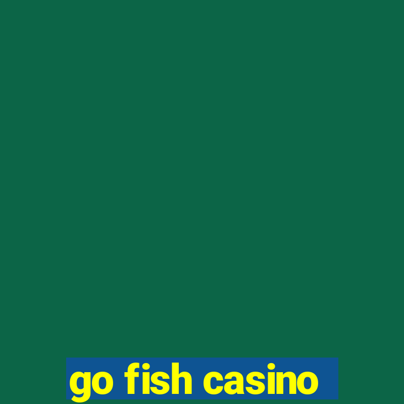 go fish casino