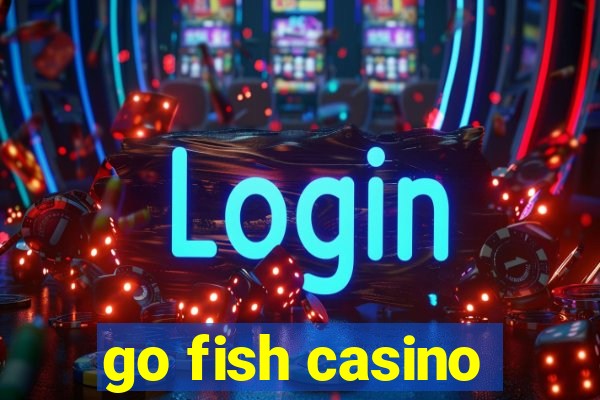 go fish casino