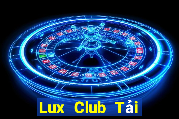 Lux Club Tải Game Bài Đổi Thưởng