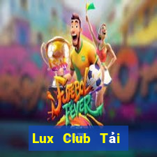 Lux Club Tải Game Bài Đổi Thưởng