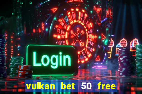 vulkan bet 50 free spins code