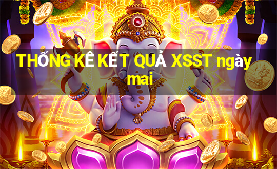 THỐNG KÊ KẾT QUẢ XSST ngày mai