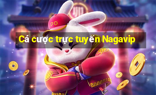 Cá cược trực tuyến Nagavip