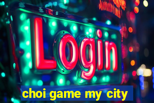 choi game my city