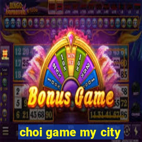 choi game my city