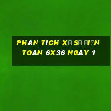 Phân tích Xổ Số điện toán 6x36 ngày 1