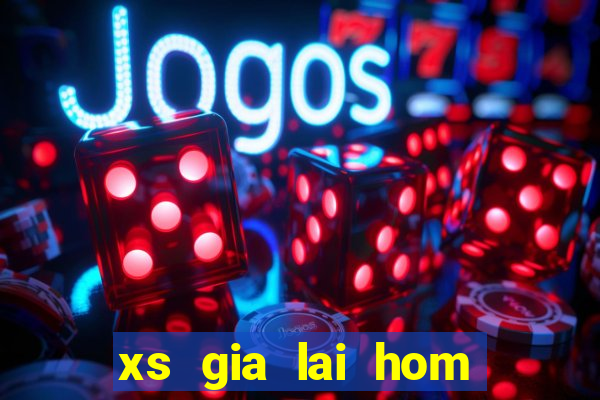 xs gia lai hom nay truc tiep minh ngoc