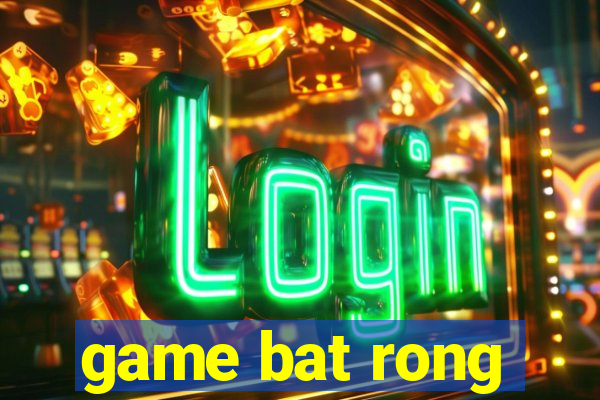 game bat rong