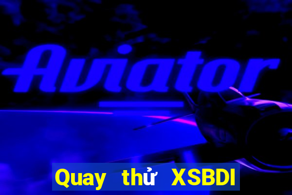 Quay thử XSBDI thứ Ba