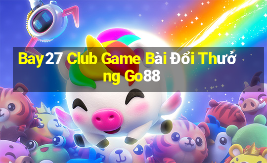 Bay27 Club Game Bài Đổi Thưởng Go88