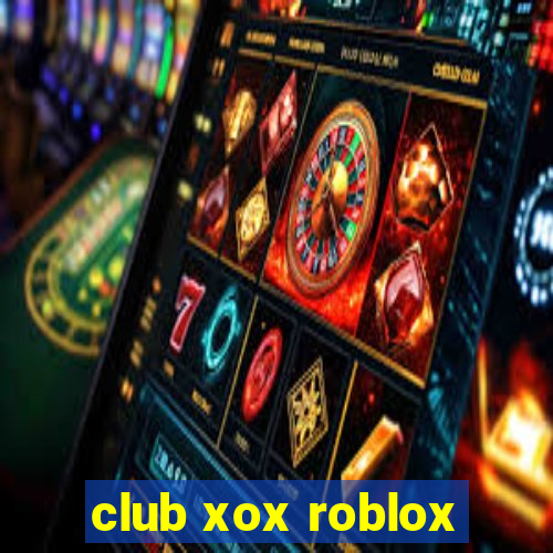 club xox roblox