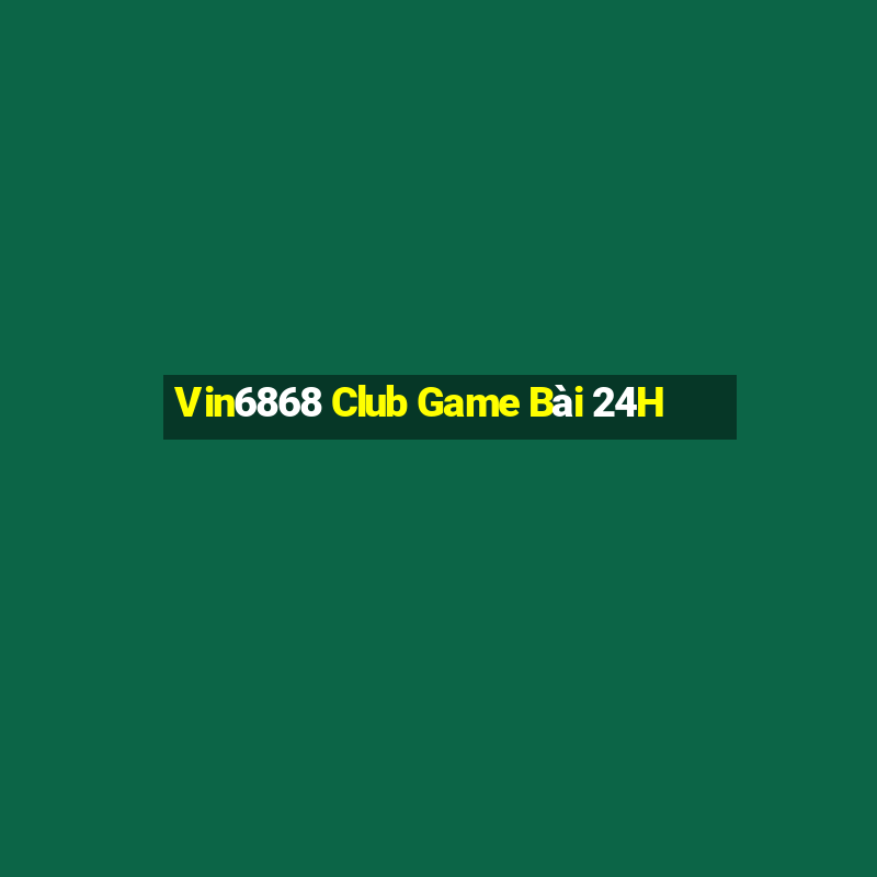 Vin6868 Club Game Bài 24H