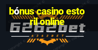 bónus casino estoril online