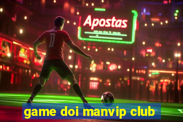 game doi manvip club