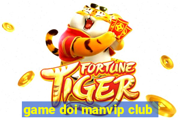 game doi manvip club