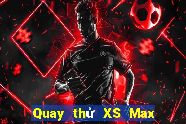 Quay thử XS Max 4D ngày 14