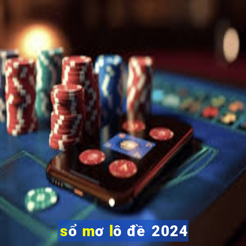 sổ mơ lô đề 2024