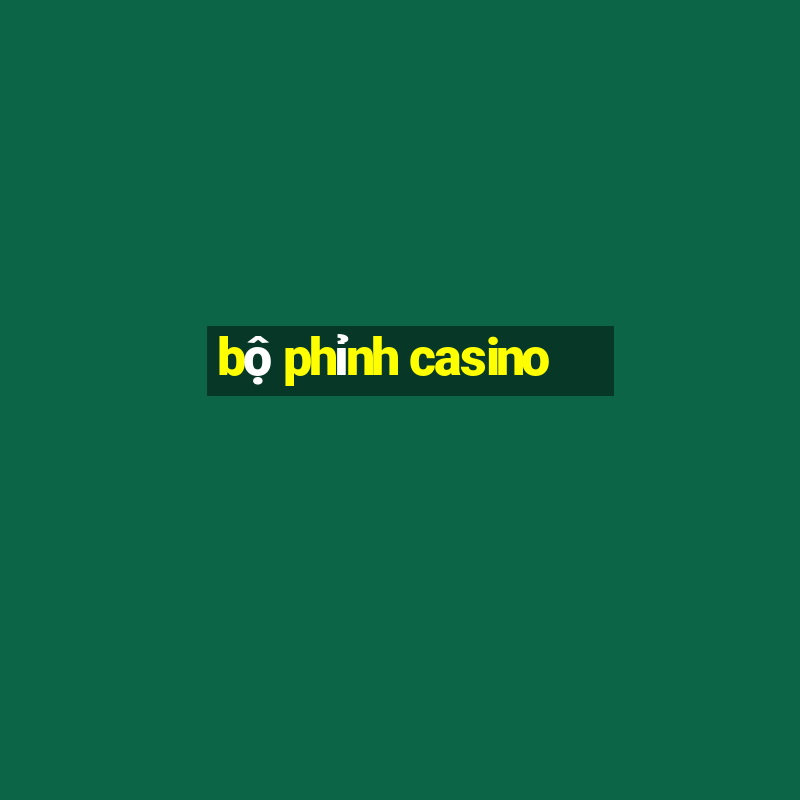 bộ phỉnh casino