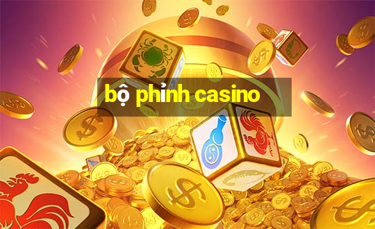 bộ phỉnh casino