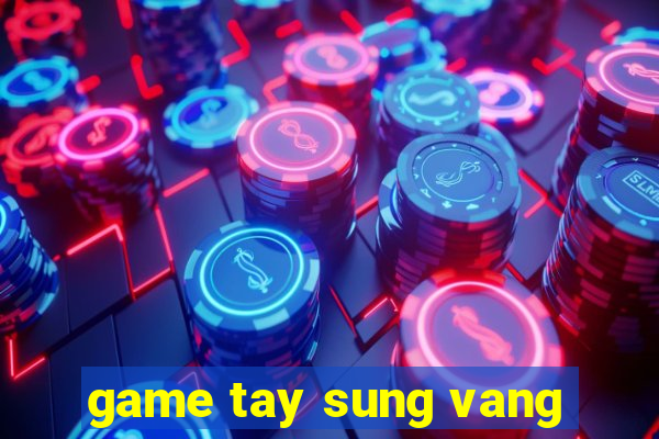 game tay sung vang