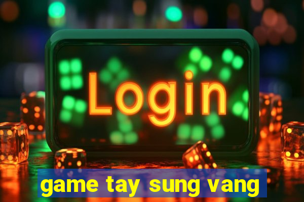 game tay sung vang