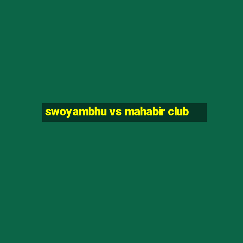 swoyambhu vs mahabir club