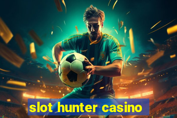 slot hunter casino